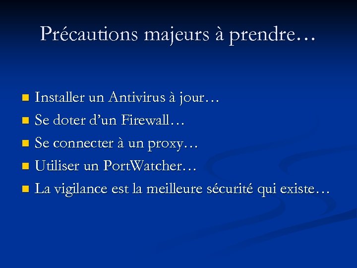 Précautions majeurs à prendre… Installer un Antivirus à jour… n Se doter d’un Firewall…