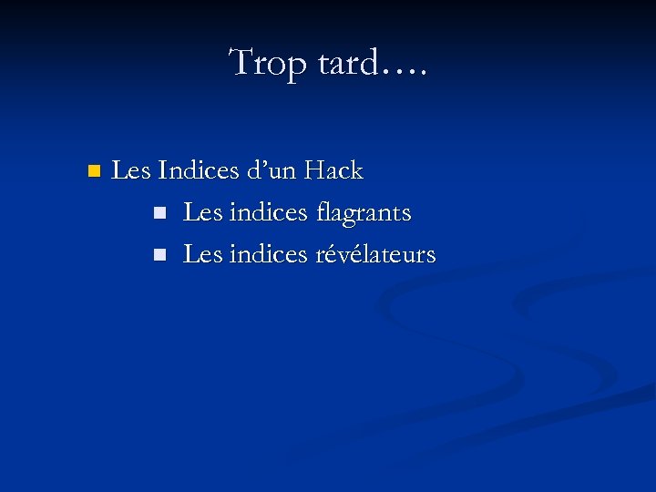 Trop tard…. n Les Indices d’un Hack n Les indices flagrants n Les indices