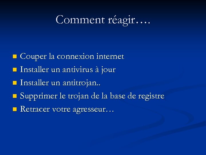 Comment réagir…. Couper la connexion internet n Installer un antivirus à jour n Installer