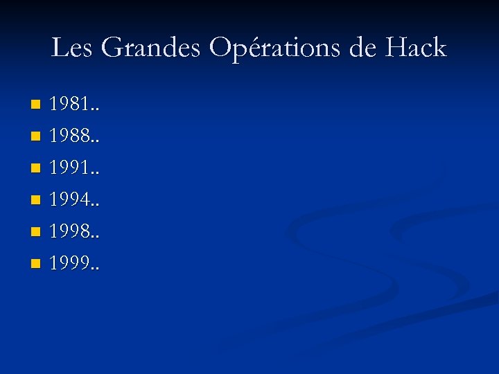 Les Grandes Opérations de Hack 1981. . n 1988. . n 1991. . n
