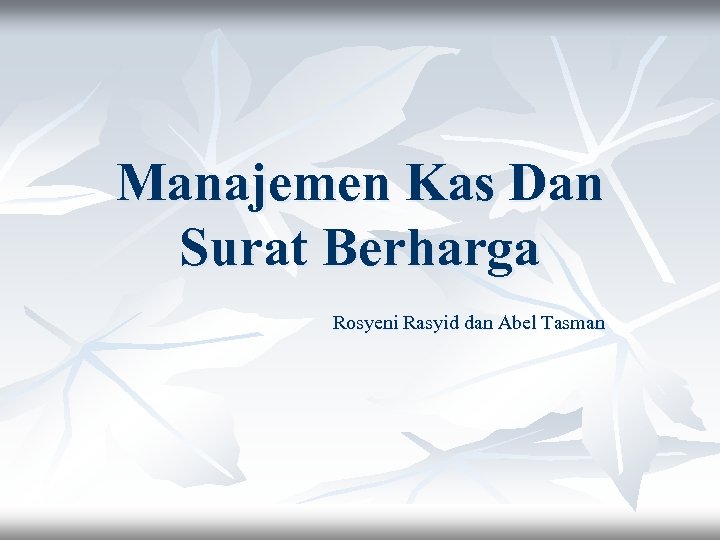 Manajemen Kas Dan Surat Berharga Rosyeni Rasyid dan Abel Tasman 