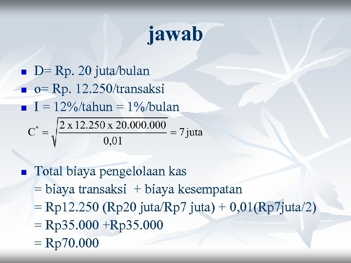 jawab n n D= Rp. 20 juta/bulan o= Rp. 12. 250/transaksi I = 12%/tahun