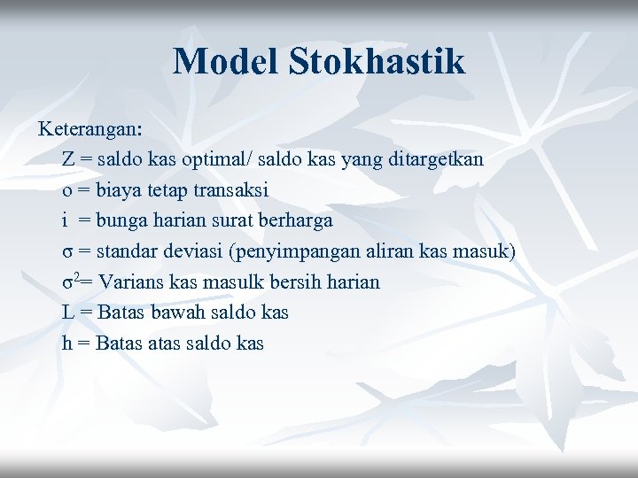 Model Stokhastik Keterangan: Z = saldo kas optimal/ saldo kas yang ditargetkan o =