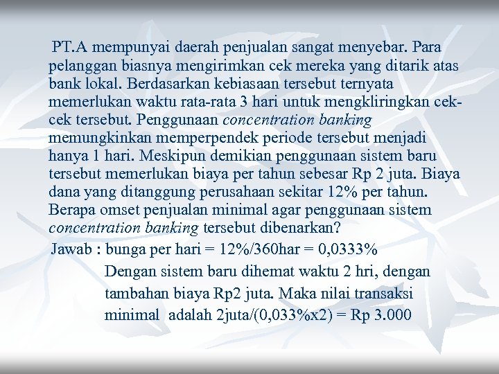 PT. A mempunyai daerah penjualan sangat menyebar. Para pelanggan biasnya mengirimkan cek mereka yang