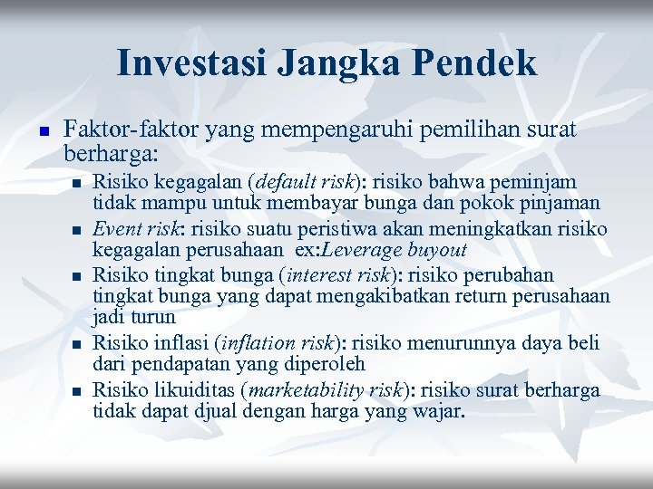 Investasi Jangka Pendek n Faktor-faktor yang mempengaruhi pemilihan surat berharga: n n n Risiko