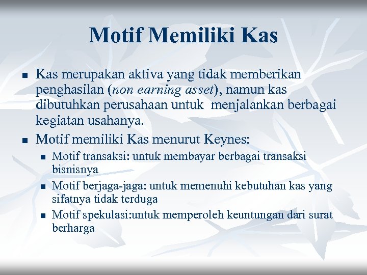 Motif Memiliki Kas n n Kas merupakan aktiva yang tidak memberikan penghasilan (non earning