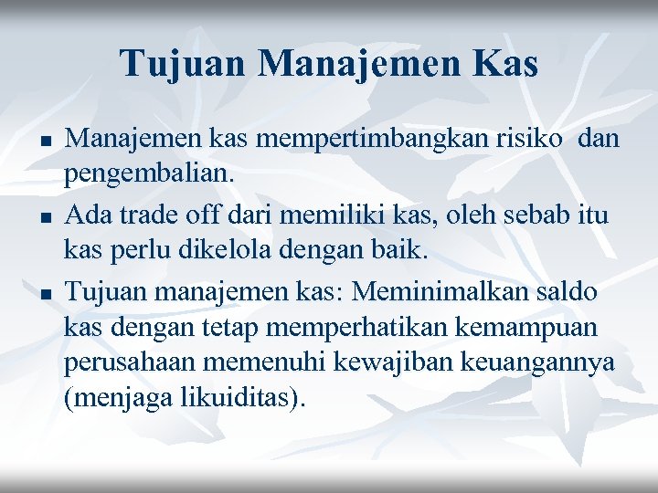 Tujuan Manajemen Kas n n n Manajemen kas mempertimbangkan risiko dan pengembalian. Ada trade