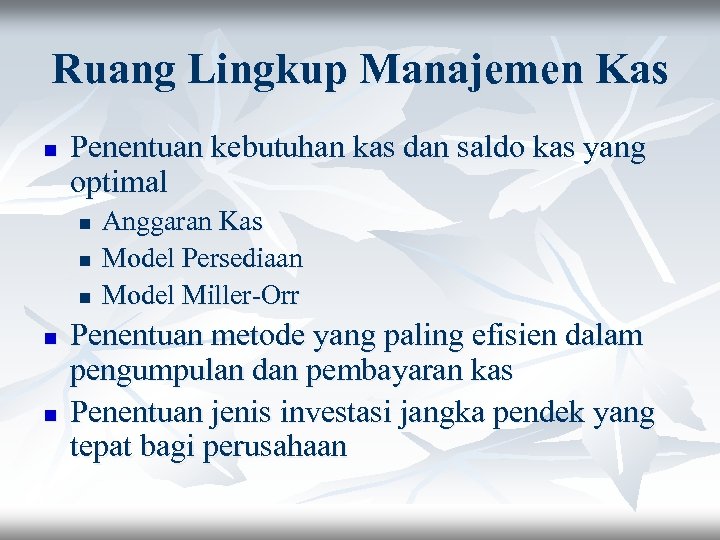 Ruang Lingkup Manajemen Kas n Penentuan kebutuhan kas dan saldo kas yang optimal n