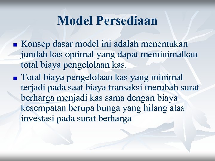 Model Persediaan n n Konsep dasar model ini adalah menentukan jumlah kas optimal yang