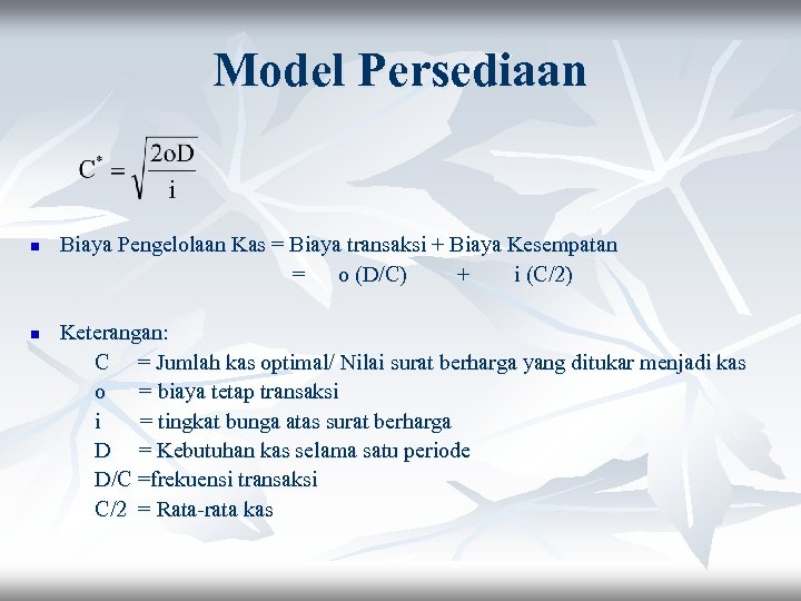 Model Persediaan n n Biaya Pengelolaan Kas = Biaya transaksi + Biaya Kesempatan =