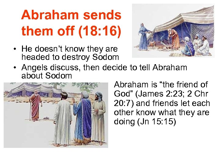 Abraham sends them off (18: 16) • He doesn’t know they are headed to