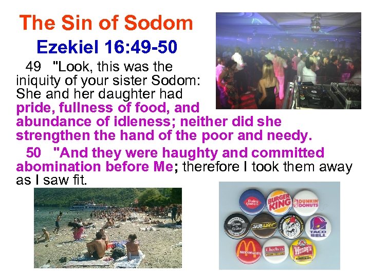 The Sin of Sodom Ezekiel 16: 49 -50 49 "Look, this was the iniquity