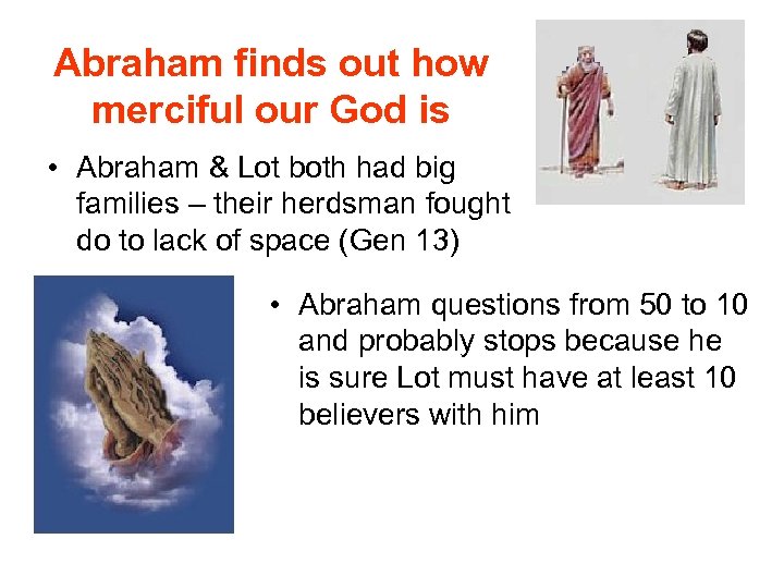 Abraham finds out how merciful our God is • Abraham & Lot both had