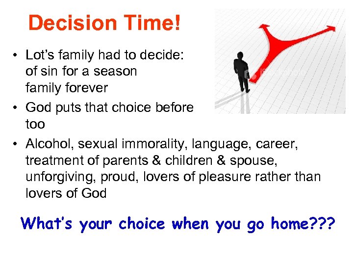 Decision Time! • Lot’s family had to decide: pleasures of sin for a season