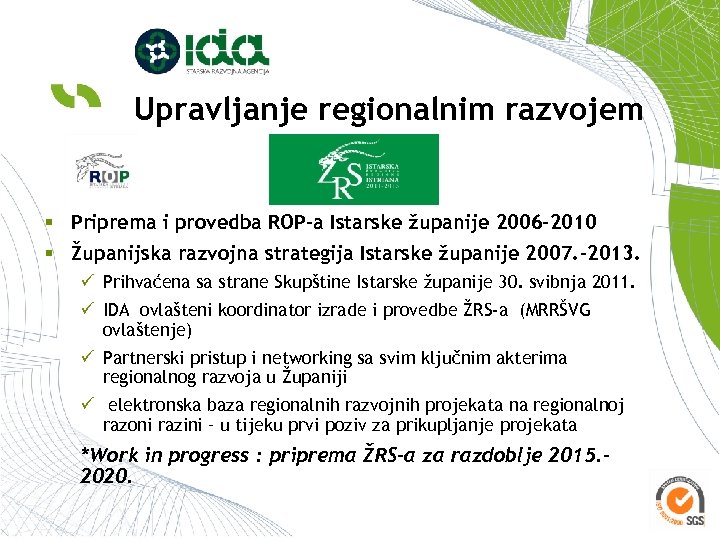 Upravljanje regionalnim razvojem § Priprema i provedba ROP-a Istarske županije 2006 -2010 § Županijska