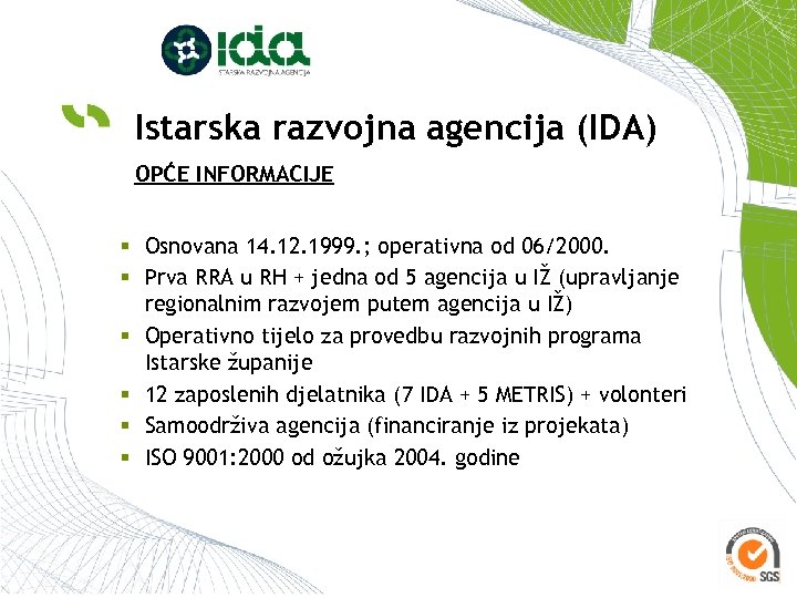 Istarska razvojna agencija (IDA) OPĆE INFORMACIJE § Osnovana 14. 12. 1999. ; operativna od