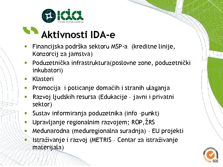 Aktivnosti IDA-e § Financijska podrška sektoru MSP-a (kreditne linije, Konzorcij za jamstva) § Poduzetnička