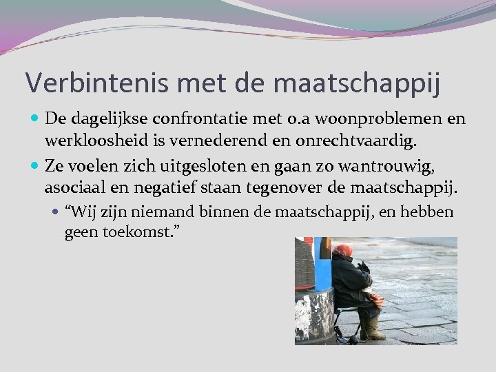 Verbintenis met de maatschappij De dagelijkse confrontatie met o. a woonproblemen en werkloosheid is