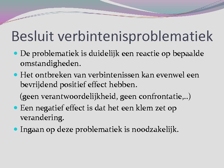 Besluit verbintenisproblematiek De problematiek is duidelijk een reactie op bepaalde omstandigheden. Het ontbreken van