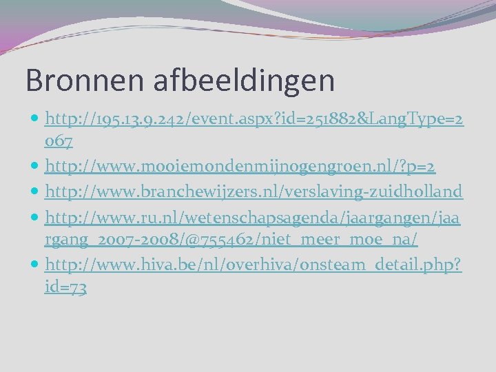 Bronnen afbeeldingen http: //195. 13. 9. 242/event. aspx? id=251882&Lang. Type=2 067 http: //www. mooiemondenmijnogengroen.