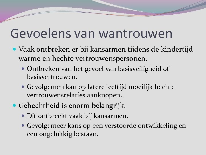 Gevoelens van wantrouwen Vaak ontbreken er bij kansarmen tijdens de kindertijd warme en hechte