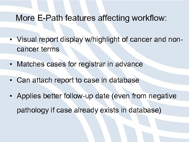 More E-Path features affecting workflow: • Visual report display w/highlight of cancer and noncancer