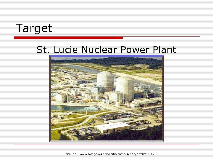 Target St. Lucie Nuclear Power Plant Source: www. nrc. gov/AEOD/pib/reactors/335 toc. html 