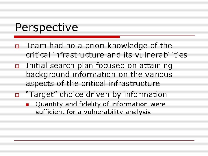 Perspective o o o Team had no a priori knowledge of the critical infrastructure