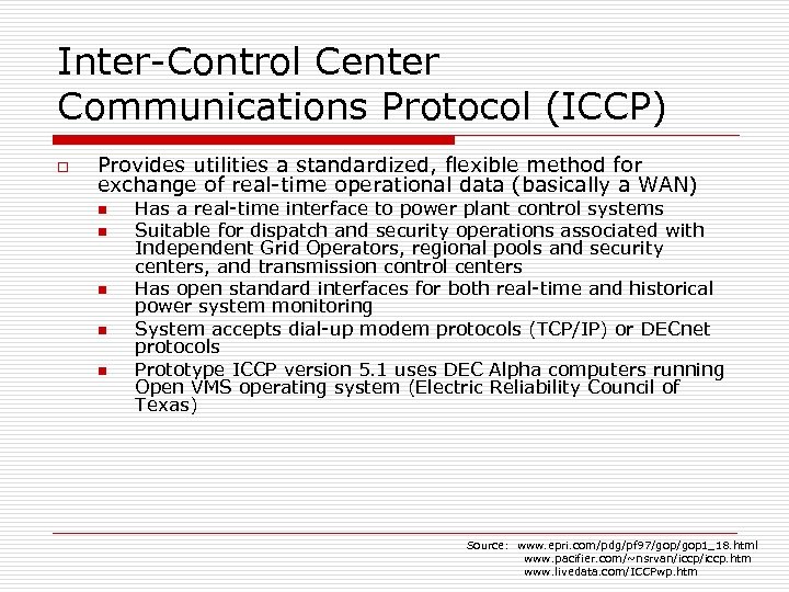 Inter-Control Center Communications Protocol (ICCP) o Provides utilities a standardized, flexible method for exchange