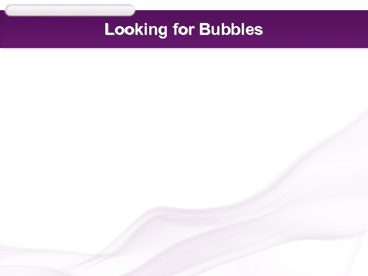 Looking for Bubbles 