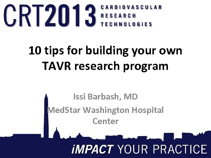 10 tips for building your own TAVR research program Issi Barbash, MD Med. Star