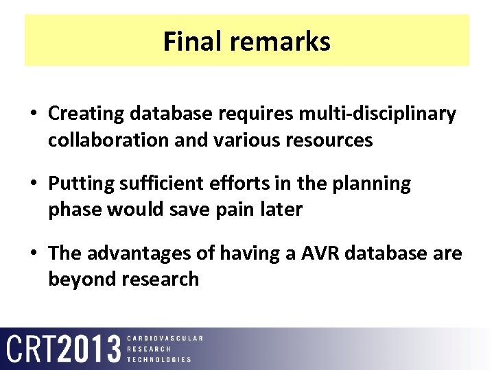 Final remarks • Creating database requires multi-disciplinary collaboration and various resources • Putting sufficient