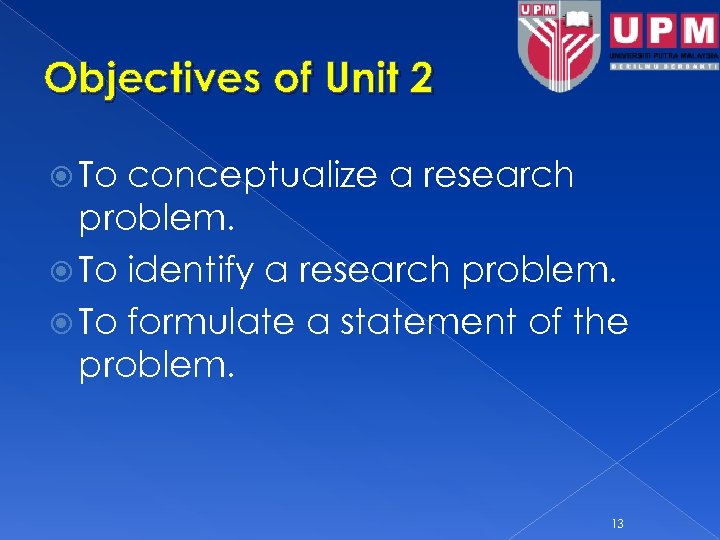 Objectives of Unit 2 To conceptualize a research problem. To identify a research problem.