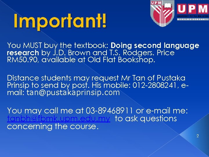 Important! You MUST buy the textbook: Doing second language research by J. D. Brown