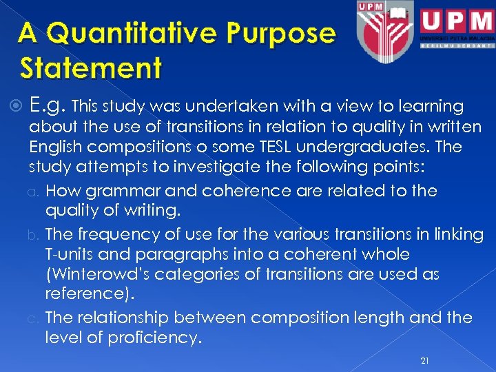 A Quantitative Purpose Statement E. g. This study was undertaken with a view to