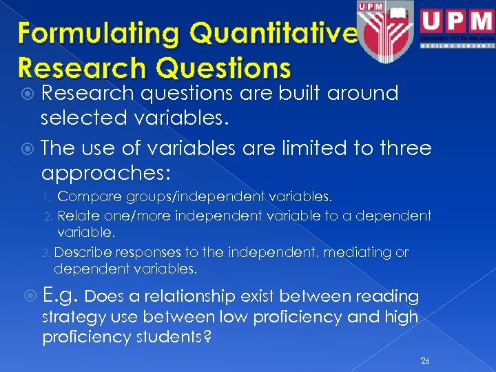 Formulating Quantitative Research Questions Research questions are built around selected variables. The use of