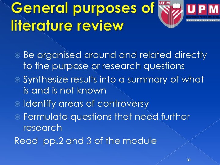 General purposes of literature review Be organised around and related directly to the purpose