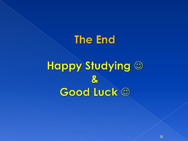 The End Happy Studying & Good Luck 35 