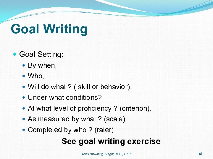 Goal Writing Goal Setting: By when, Who, Will do what ? ( skill or