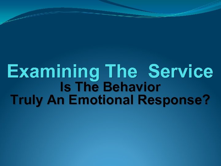 Examining The Service Is The Behavior Truly An Emotional Response? 
