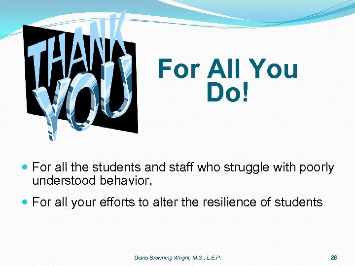 For All You Do! For all the students and staff who struggle with poorly