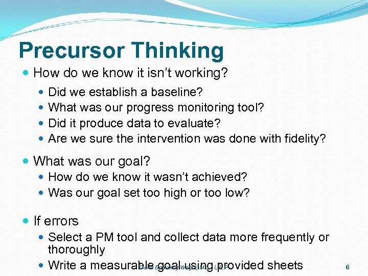 Precursor Thinking How do we know it isn’t working? Did we establish a baseline?