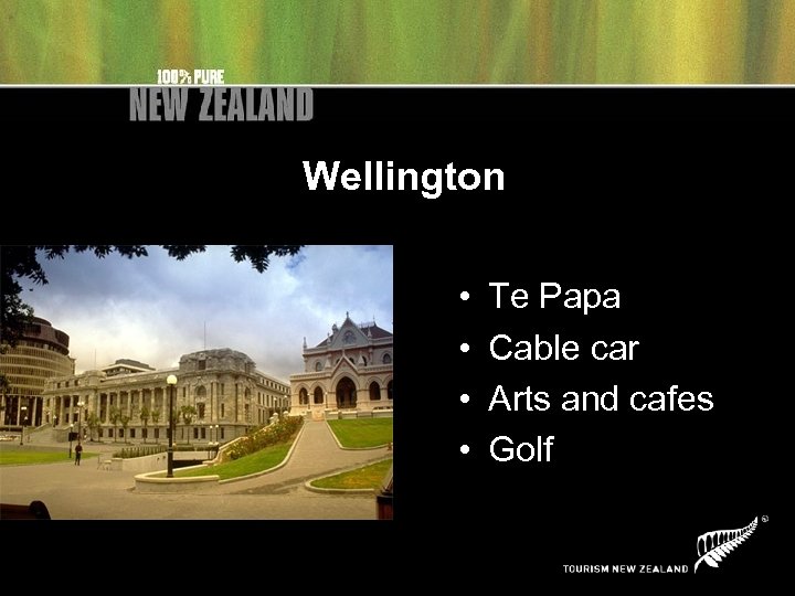 Wellington • • Te Papa Cable car Arts and cafes Golf 