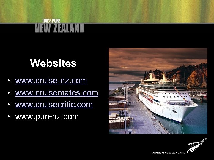 Websites • • www. cruise-nz. com www. cruisemates. com www. cruisecritic. com www. purenz.