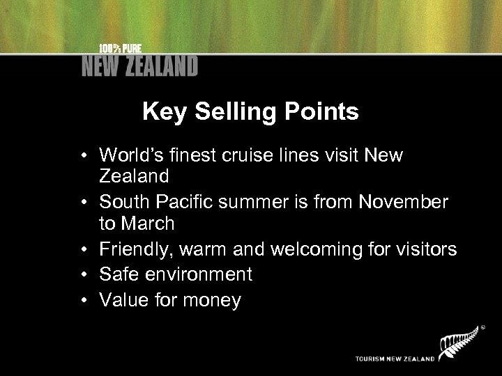 Key Selling Points • World’s finest cruise lines visit New Zealand • South Pacific
