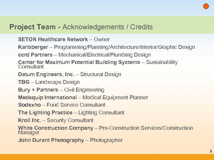 Project Team - Acknowledgements / Credits SETON Healthcare Network – Owner Karlsberger – Programming/Planning/Architecture/Interior/Graphic