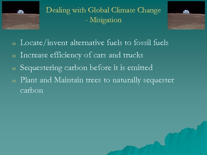 Dealing with Global Climate Change - Mitigation o o Locate/invent alternative fuels to fossil