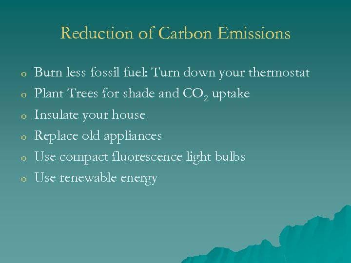 Reduction of Carbon Emissions o o o Burn less fossil fuel: Turn down your
