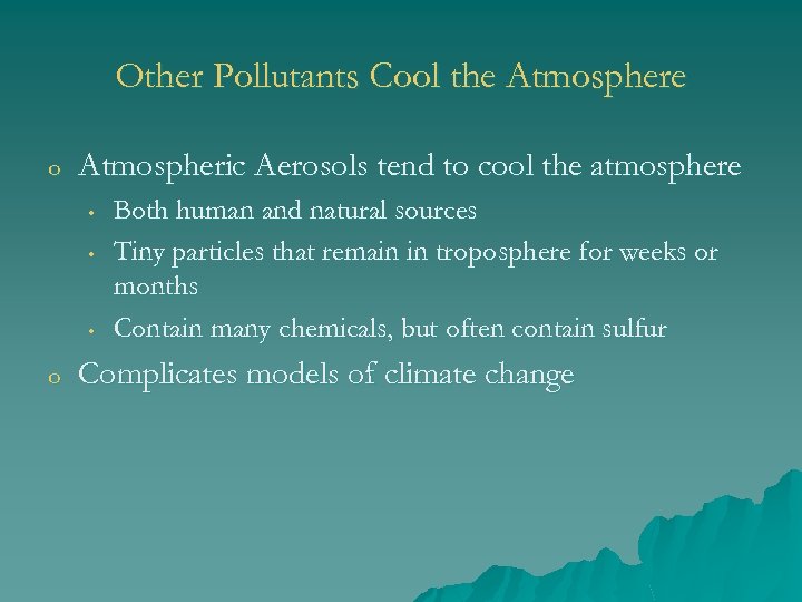 Other Pollutants Cool the Atmosphere o Atmospheric Aerosols tend to cool the atmosphere •