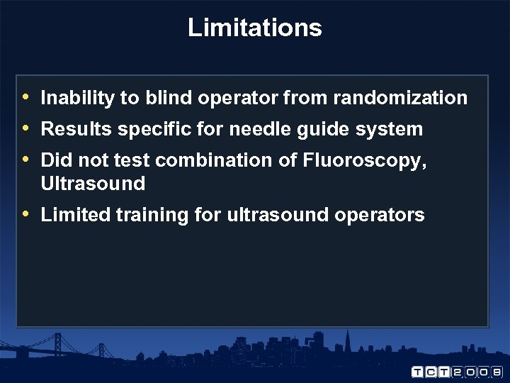 Limitations • Inability to blind operator from randomization • Results specific for needle guide